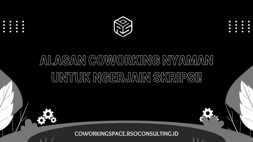 Tempat Nyaman Untuk Nyusun Tugas Akhir Skripsi, Tesis, Disertasi